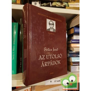 Szűcs Jenő: Az utolsó Árpádok