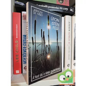   Anthony de Mello: Úton Isten felé - A test és a lélek gyakorlatai