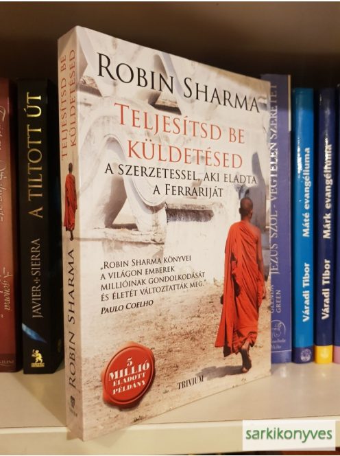 Robin Sharma: Teljesítsd ​be küldetésed a szerzetessel, aki eladta a Ferrariját