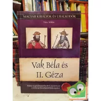   Vitéz: Vak Béla és II. Géza (Magyar királyok és uralkodók 6.)