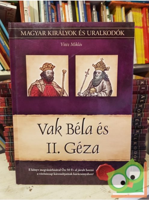 Vitéz: Vak Béla és II. Géza (Magyar királyok és uralkodók 6.)