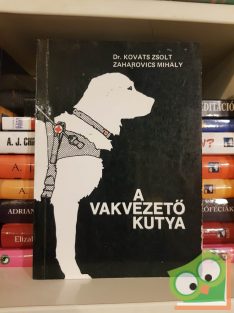   Kováts Zsolt - Zaharovics Mihály: A vakvezető kutya (ritka)