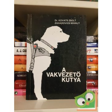   Kováts Zsolt - Zaharovics Mihály: A vakvezető kutya (ritka)