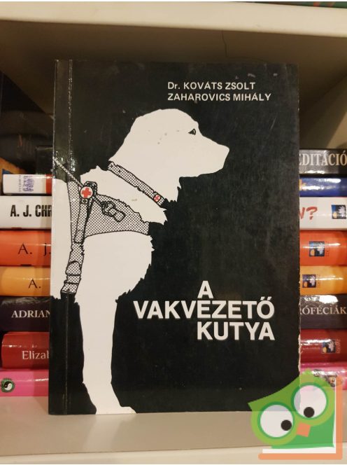 Kováts Zsolt - Zaharovics Mihály: A vakvezető kutya (ritka)