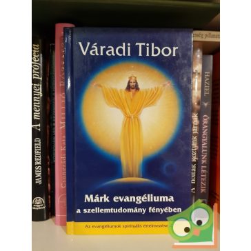   Váradi Tibor: Márk evangéliuma a szellemtudomány fényében (Az evangéliumok spirituális értelmezése 2.)