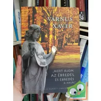   Varnus Xaver: Mert álom az ébredés, és ébredés a halál