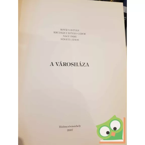 Kovács István - Kruzslicz István Gábor - Nagy Imre - Szigeti János: A Városháza (Hódmezővásárhely)