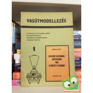   Petrik Ottó: Vasútmodellezés 1.- Egyszerű elektromos kapcsolások PIKO szerkezeti elemekkel