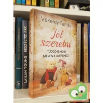   Vekerdy Tamás: Jól szeretni (Tudod-e, hogy milyen a gyereked?)