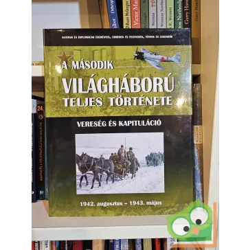   A második világháború teljes története 5. Vereség és kapituláció
