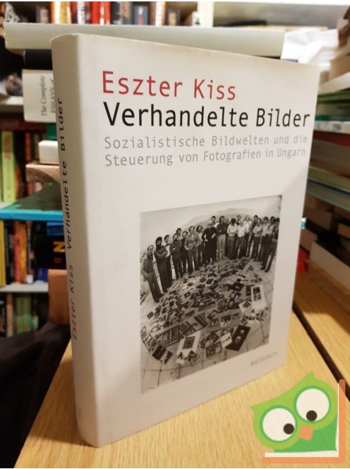 Eszter Kiss: Verhandelte Bilder - Sozialistische Bildwelten und die Steuerung von Fotografien in Ungarn (nagyon ritka)