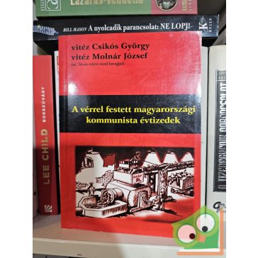   vitéz Csikós György, vitéz Molnár József: A vérrel festett magyarországi kommunista évtizedek