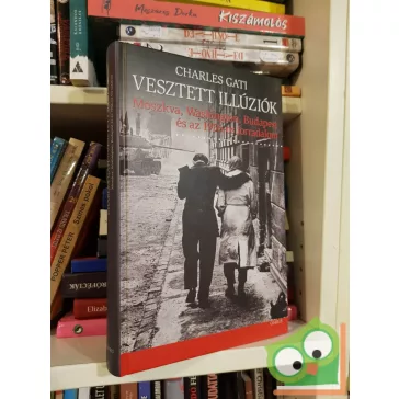 Charles Gati: Vesztett illúziók