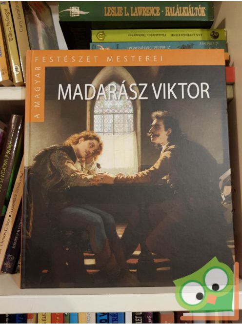 Veszprémi Nóra: Madarász Viktor (A magyar festészet mesterei II.sorozat 1.)