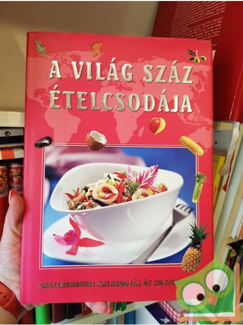 Gáspár Katalin, Maros Edit, Sára Bernadett: A világ száz ételcsodája