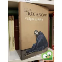 Ilija Trojanow: Világok gyűjtője