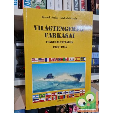   Blazsek Attila, Sárhidai Gyula: Világtengerek farkasai - tengeralattjárók 1939-1945