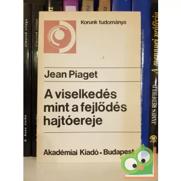 Jean Piaget: A viselkedés mint a fejlődés hajtóereje