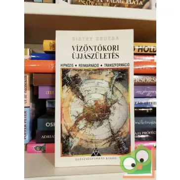 Bistey Zsuzsa: Vízöntőkori újjászületés