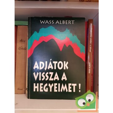 Wass Albert: Adjátok vissza a hegyeimet!