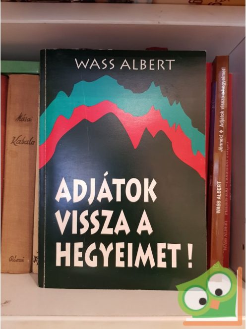 Wass Albert: Adjátok vissza a hegyeimet!