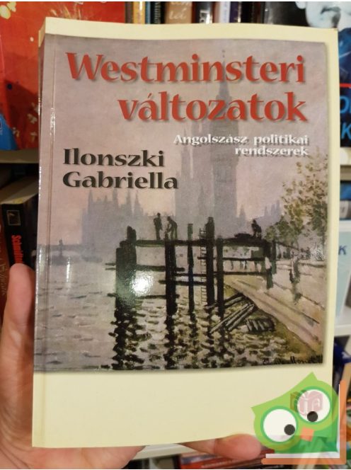 Ilonszki Gabriella: Westminsteri változatok - Angolszász politikai rendszerek (ritka)