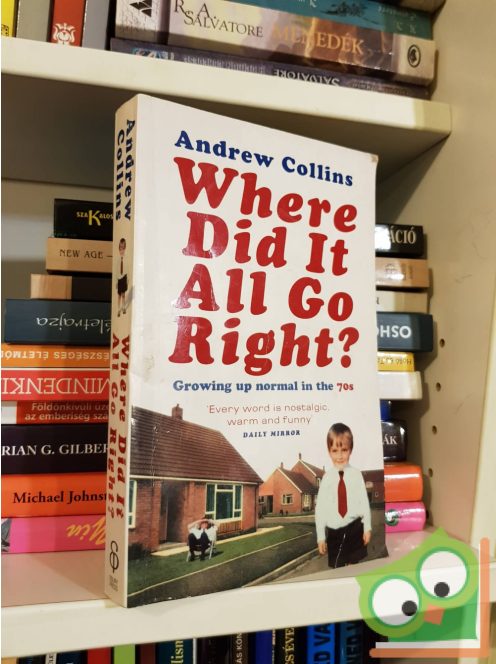 Andrew Collins: Where Did It All Go Right?: Growing Up Normal in the 70s