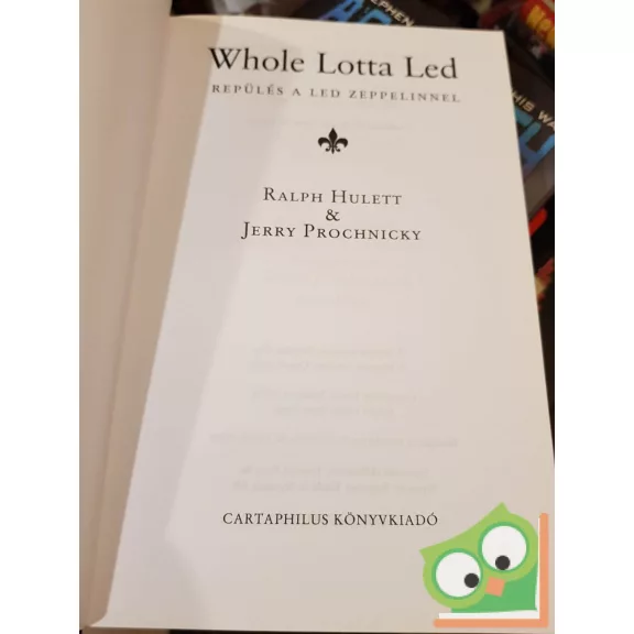 Ralph Hullett, Jerry Prochnicky: Whole lotta led - Repülés a Led Zeppelinnel (Legendák élve vagy halva 5.) (ritka)