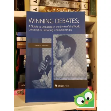   Steven Lee Johnson: Winning Debates: A Guide to Debating in the Style of the World Universities Debating Championships