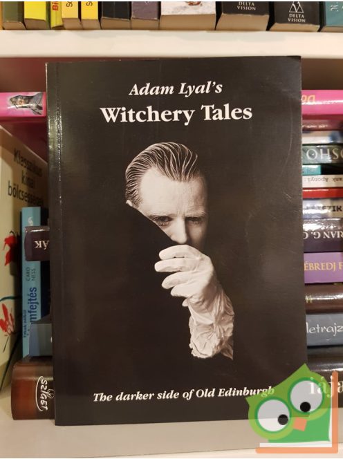Adam Lyal: Adam Lyal's Witchery Tales: The Darker Side of Old Edinburgh