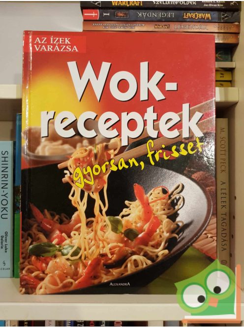 Wok-receptek -  Gyorsan, frisset (Az ízek varázsa)