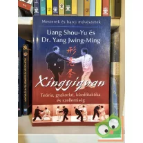   Liang Shou-Yu - Yang Jwing-Ming: Xingyiquan (Mesterek és harci művészetek)