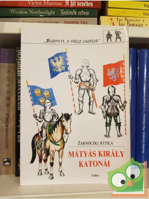 Zarnóczki Attila: Mátyás ​király katonái