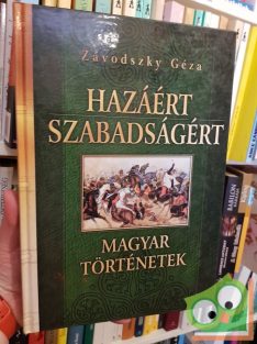   Závodszky Géza: Hazáért, szabadságért (Magyar történetek 2.)