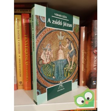   Vermes Géza: A zsidó Jézus - Ahogy egy történész az evangéliumokat olvassa (Osiris könyvtár)
